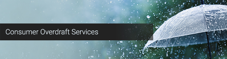 Consumer Overdraft Services. Rainy days never seemed so bright with our Overdraft Services
