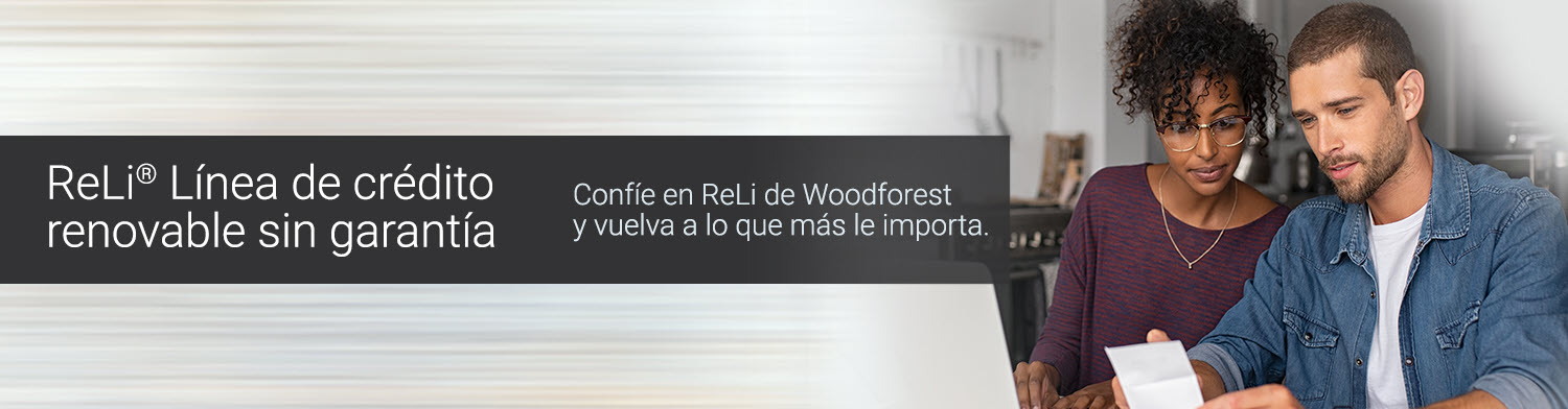 ReLi® - Línea de crédito renovable sin garantía. Confíe en ReLi de Woodforest y vuelva a lo que más le importa.