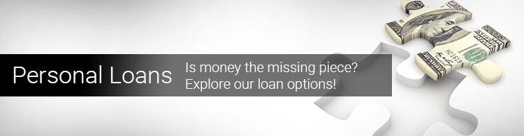 Personal Loans. Is money the missing piece? Explore our loan options!